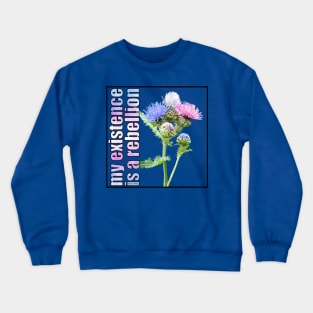 My Existence Is A Rebellion Crewneck Sweatshirt